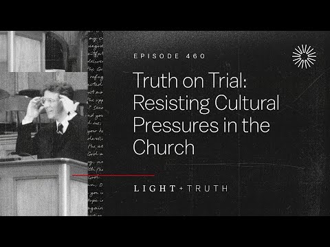 Truth on Trial: Resisting Cultural Pressures in the Church