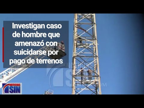 Inician investigación luego de que hombre amenazó con suicidarse por pago de terrenos