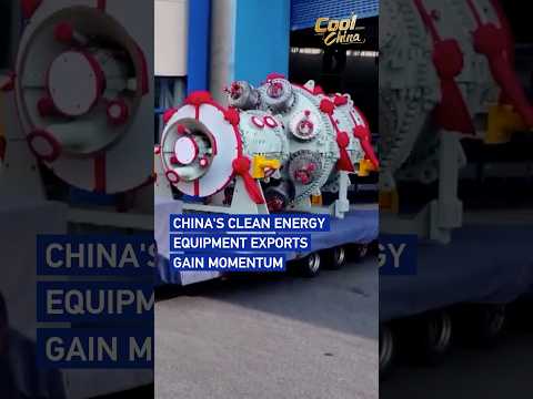 China's clean energy equipment exports gain momentum