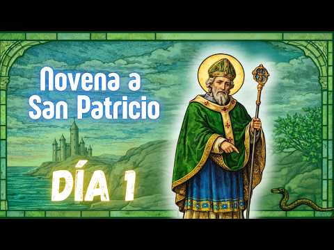 DÍA 1 - NOVENA DE PROTECCIÓN CONTRA HECHICERÍA A SAN PATRICIO
