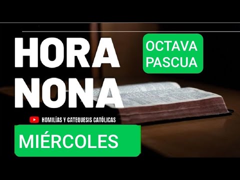 HORA NONA. MIÉRCOLES DE LA OCTAVA DE PASCUA.  LITURGIA DE LAS HORAS