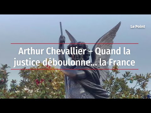 Arthur Chevallier – Quand la justice déboulonne… la France