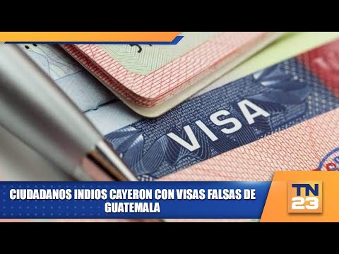 Ciudadanos indios cayeron con visas falsas de Guatemala