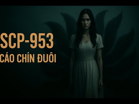 Tư liệu SCP-953 (Phần 1) – Nỗi kinh hoàng hồ ly chín đuôi