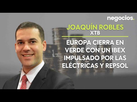 Joaquín Robles (XTB): Europa cierra en verde con un Ibex impulsado por las eléctricas y Repsol