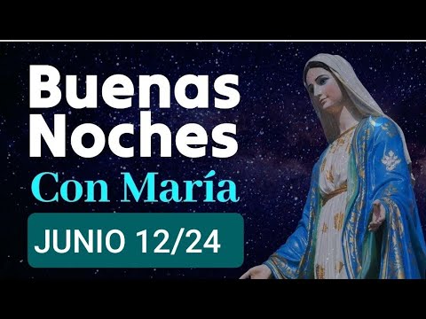 ? BUENAS NOCHES CON MARÍA.  MIÉRCOLES 12 DE JUNIO 2024 ?