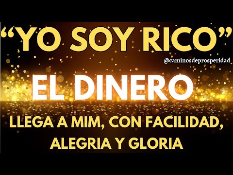 YO SOY RICO - ¡El Dinero Fluye hacia Mí con FacilidadAlegría  Gloria Esta Noche!