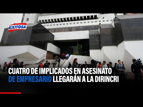 Cuatro de los implicados en el asesinato de empresario en Barranca llegarán a la Dirincri