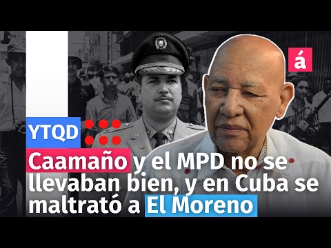 Caamaño y el MPD no se llevaban bien, y en Cuba se maltrató a El Moreno