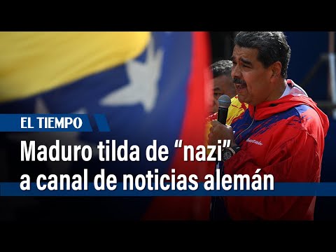 Maduro tilda de “nazi” a Deutsche Welle, canal de noticias alemán | El Tiempo