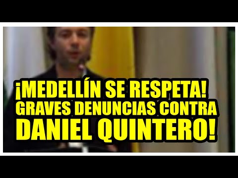 ¡MEDELLÍN SE RESPETA!  GRAVE DENUNCIA CONTRA EL ALCALDE QUINTERO