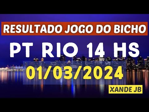 Resultado do jogo do bicho ao vivo PT RIO 14HS dia 01/03/2024 - Sexta - Feira