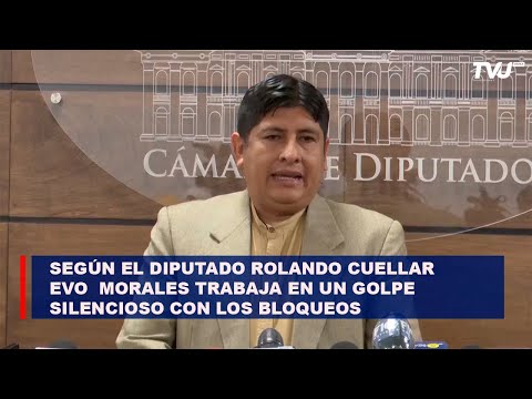 Según el diputado Rolando Cuellar Morales trabaja en un golpe silencioso con los bloqueos