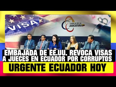 EMBAJADA DE EE.UU. REVOCA VISAS DE JUECES EN ECUADOR POR CORRUPCIÓN NOTICIAS DE ECUADOR HOY 12 ENERO