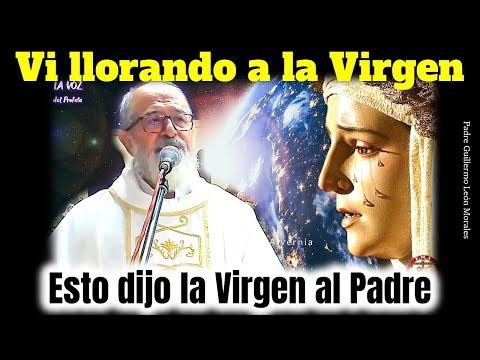 VI LLORANDO A LA VIRGEN - ¿Porqué está llorando la Virgen María? - Padre Guillermo León Morales