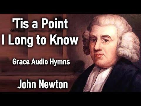 'Tis a Point I Long to Know - John Newton Hymn with Lyrics