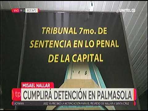 27062022   MISAEL NALLAR CUMPLIRA DETENCION PREVENTIVA EN LA CARCEL DE PALMASOLA   UNITEL