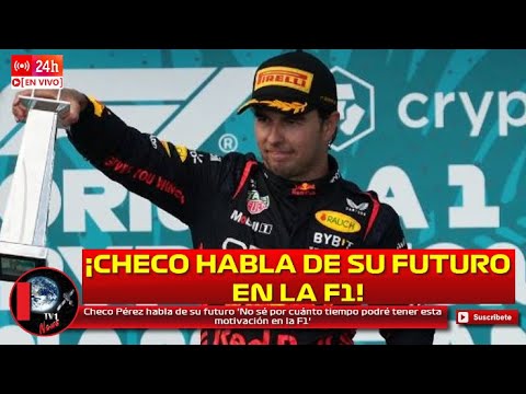 Checo Pérez habla de su futuro 'No sé por cuánto tiempo podré tener esta motivación en la F1'