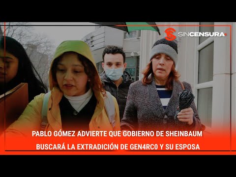 #PabloGomez advierte que #gobierno de #Sheinbaum buscara? la extradicio?n de G?n4rc0 y su esposa