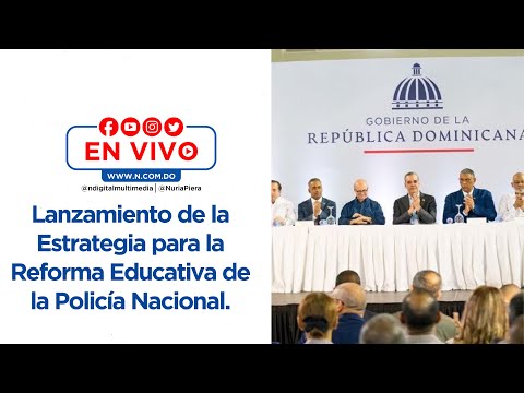 En vivo : Lanzamiento de la Estrategia para la Reforma Educativa de la Policía Nacional.