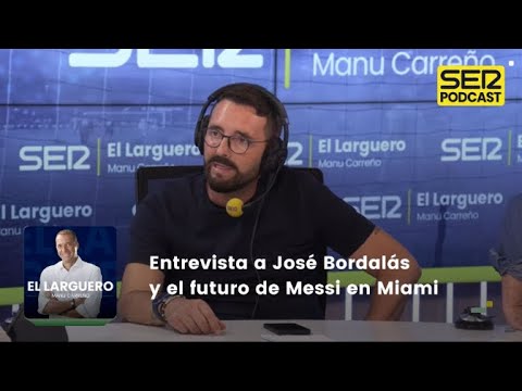 El Larguero | Entrevista a José Bordalás y el futuro de Messi en Miami