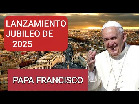 PAPA FRANCISCO LANZO OFICIALMENTE EL JUBILEO DE 2025