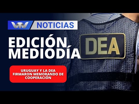 Edición Mediodía 04/04 | Uruguay y la DEA firmaron memorando de cooperación