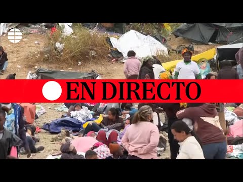 DIRECTO | Campamento de migrantes en la frontera de EEUU
