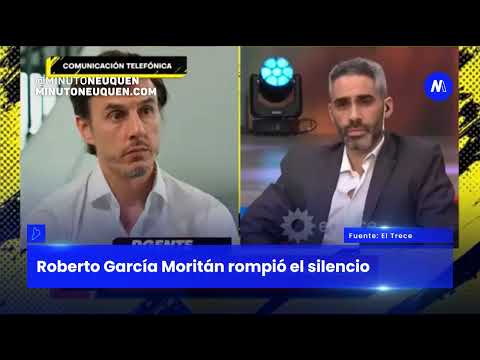 Roberto García Moritán rompió el silencio- Minuto Neuquén Show