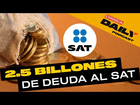 Al SAT le DEBEN 2.5BILLONES de PESOS | EXPANSIÓN DAILY Podcast