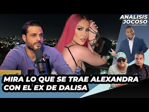 ANALISIS JOCOSO - MIRA LO QUE SE TRAE ALEXANDRA CON EL EX DE DALISA