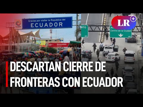 MINISTRO de Defensa DESCARTA CIERRE DE FRONTERAS de Perú con Ecuador | #LR