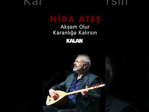 Nida Ateş - Akşam Olur Karanlığa Kalırsın