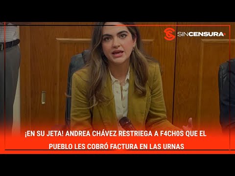 ¡EN SU JETA! #AndreaChavez restriega a f4ch0s que el #Pueblo les cobro? factura en las #URNAS