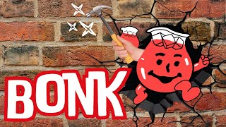 Bonking you like the Koolaid Man bonks walls