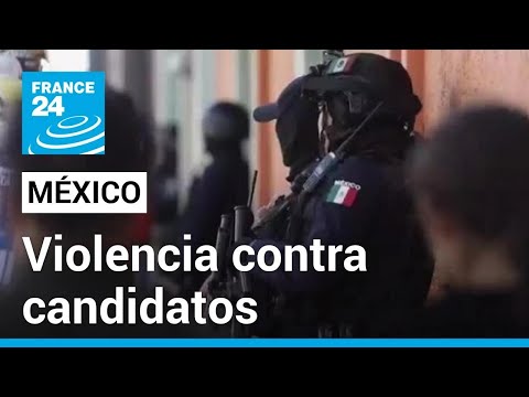 Al menos 15 candidatos a cargos de elección popular han sido asesinados en México • FRANCE 24