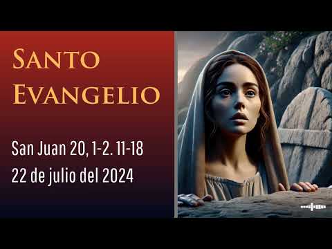 Evangelio del 22 de julio del 2024 según San Juan 20, 1-2. 11-18