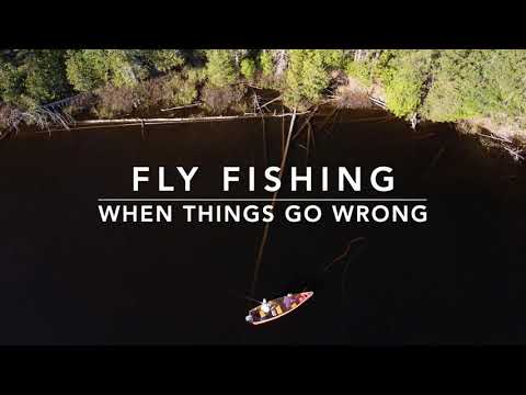 Fly Fishing - When Things Go WRONG !