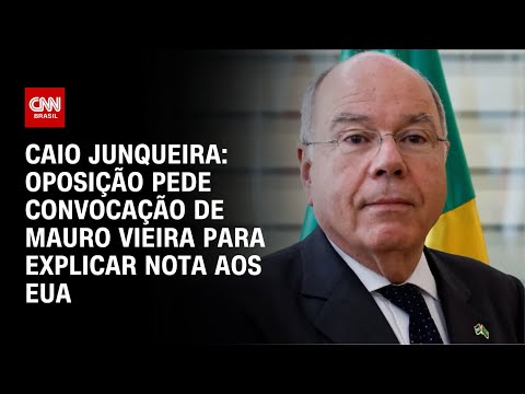 ​Caio Junqueira: Oposição pede convocação de Mauro Vieira para explicar nota aos EUA | CNN ARENA