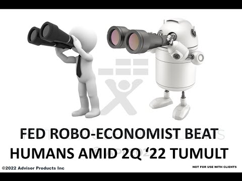 FED ROBO-ECONOMIST BEAT HUMANS AMID 2Q ‘22 TUMULT