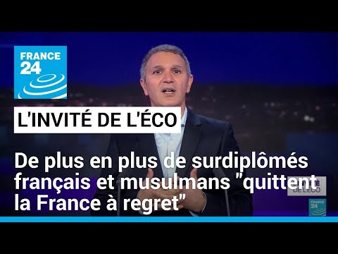 De plus en plus de surdiplômés français et musulmans quittent la France à regret • FRANCE 24