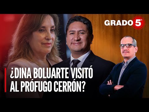 ¿Dina Boluarte visitó al prófugo Vladimir Cerrón? | Grado 5 con David Gómez Fernandini