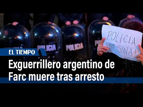 Exguerrillero argentino de Farc muere tras arresto en manifestación | El Tiempo