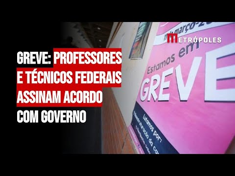 Greve: professores e técnicos federais assinam acordo com governo