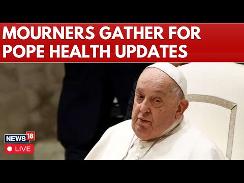 LIVE | Pope Francis Health | Pope Francis Is ‘Fragile And Not Out Of Danger,’ Says Doctor | N18G