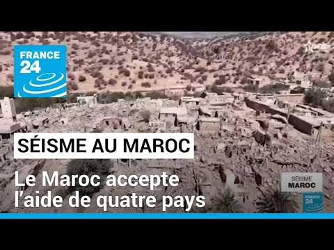 Séisme au Maroc : le Maroc accepte l’aide de quatre pays, mais pas la France • FRANCE 24