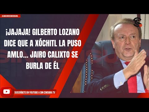 ¡JAJAJA! GILBERTO LOZANO DICE QUE A XÓCHITL LA PUSO AMLO… JAIRO CALIXTO SE BURLA DE ÉL