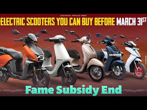 Electric Scooters You Can Buy Before March 31st | Fame 2 Subsidy End | Electric Vehicles India