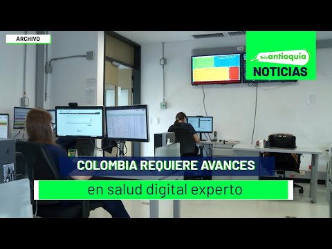 Colombia requiere avances en salud digital experto - Teleantioquia Noticias