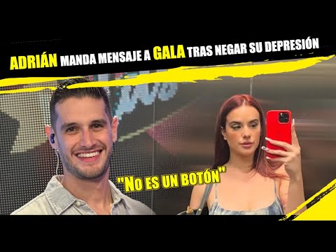 ADRIÁN MARCELO manda mensaje a GALA MONTES tras NEGAR su DEPRESIÓN